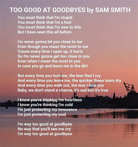 Too good at goodbyes lyrics - 'Too Good at Goodbyes' Lyrics Can you name the lyrics to Sam Smith's 'Too Good at Goodbyes'? By minshkins. 8m. 275 Questions. 1,529 Plays 1,529 Plays 1,529 Plays. Comments. Comments. Give Quiz Kudos. Give Quiz Kudos-- Ratings. hide this ad. PLAY QUIZ Score. Numerical. Percentage. 0/275. Timer. Default Timer. Practice Mode ...